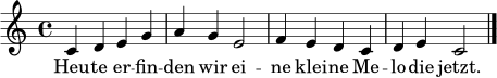 \relative c' {
\clef treble
\key c \major
\time 4/4
c4 d e g | a4 g e2 | f4 e d c | d4 e c2 \bar "|."
}
\addlyrics { Heu -- te er -- fin -- den wir ei -- ne klei -- ne Me -- lo -- die jetzt. }