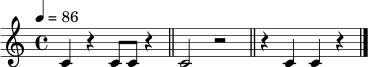 \relative c' {
\clef treble
\time 4/4
\tempo 4 = 86
c4 r4 c8 c8 r4 \bar "||"
c2 r2 \bar "||"
r4 c4 c4 r4 \bar "|."
}