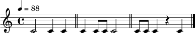 \relative c' {
\clef treble
\time 4/4
\tempo 4 = 88
c2 c4 c4 \bar "||"
c4 c8 c8 c2 \bar "||"
c8 c8 c4 r4 c4 \bar "|."
}
