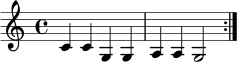 \relative c' {
\clef treble
\time 4/4
\repeat volta 2 { c4 c g g | a4 a g2 | }
}