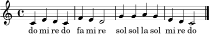 
\relative c' {
\time 4/4
\key c \major
c4 e d c | f4 e d2 | g4 g a g | e4 d c2 |
\bar "|."
}
\addlyrics { do mi re do fa mi re sol sol la sol mi re do }
