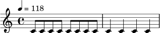 \version "2.24.0"
\relative c' {
\tempo 4 = 118
\time 4/4
c8 c c c c c c c |
c4 c c c |
}