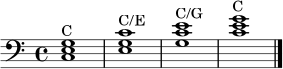 \relative c {
\clef bass
\time 4/4
<c e g>1^\markup "C"
<e g c>1^\markup "C/E"
<g c e>1^\markup "C/G"
<c e g>1^\markup "C"
\bar "|."
}