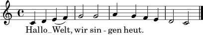 \relative c' {
\key c \major
\time 4/4
c4 d e( f) | g2 g | a4 g f e | d2 c \bar "|."
}
\addlyrics {
Hal -- lo __ Welt, wir sin -- gen heut.
}