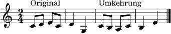 \relative c' {
\clef treble
\key c \major
\time 2/4
c8^\markup { Original } d e c | d4 g, |
c8^\markup { Umkehrung } b a c | b4 e \bar "|."
}