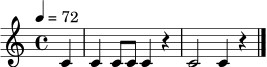 
\relative c' { \tempo 4 = 72 \time 4/4 \partial 4 c4 | c4 c8 c c4 r4 | c2 c4 r4 \bar "|." }

