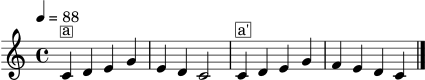 
\version "2.24.1"
\header { tagline = "" }
\score {
  \new Staff \relative c' {
    \clef treble
    \key c \major
    \time 4/4
    \tempo 4 = 88
    c4^\markup { \box "a" } d e g | e d c2 |
    c4^\markup { \box "a'" } d e g | f e d c \bar "|."
  }
  \layout { }
  \midi { }
}
