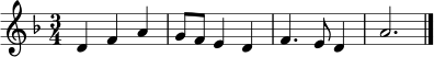 
\relative c' {
  \time 3/4
  \key d \minor
  d4 f a | g8 f e4 d | f4. e8 d4 | a'2. \bar "|."
}
