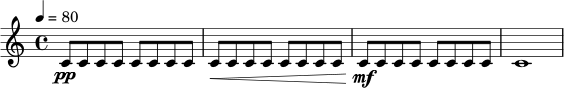 \relative c' {
\time 4/4
\tempo 4 = 80
c8\pp c c c c c c c |
c8\< c c c c c c c |
c8\mf c c c c c c c |
c1
}