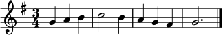 \relative c'' {
\clef treble
\key g \major
\time 3/4
g4 a b | c2 b4 | a g fis | g2. \bar "|."
}
