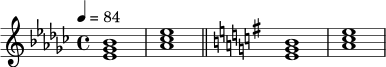 \relative c' {
\time 4/4
\tempo 4 = 84
\key ees \minor
<ees ges bes>1 |
<aes ces ees>1 |
\bar "||"
\key e \minor
<e g b>1 |
<a c e>1 |
}