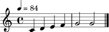 
\relative c' {
  \time 4/4
  \key c \major
  \tempo 4 = 84
  c4 d e f | g2 g | \bar "|."
}
