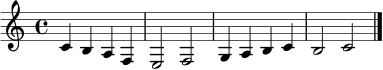 \relative c' { \clef treble \key c \major \time 4/4 c4 b a f | e2 f | g4 a b c | b2 c \bar "|." }