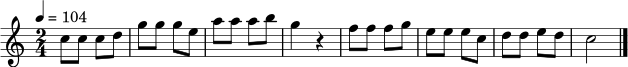 \relative c'' {
\time 2/4
\key c \major
\tempo 4 = 104
c8 c c d | g8 g g e | a8 a a b | g4 r4 |
f8 f f g | e8 e e c | d8 d e d | c2 \bar "|."
}