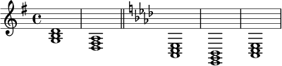 
\relative c' {
  \time 4/4
  \key g \major
  <g b d>1 | <d fis a>1 |
  \bar "||"
  \key aes \major
  <aes c ees>1 | <ees g bes>1 | <aes c ees>1
}
