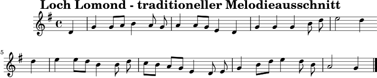 
X:1
T:Loch Lomond - traditioneller Melodieausschnitt
M:4/4
L:1/8
K:G
D2|G2 GA B2 AG|A2 AG E2 D2|G2 G2 G2 Bd|e4 d2 d2|
e2 ed B2 Bd|cBAG E2 DE|G2 Bd e2 dB|A4 G2|]
