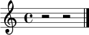 \relative c' {
\clef treble
\time 4/4
r2 r2 \bar "|."
}