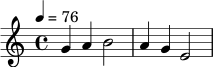 \relative c'' {
\key c \major
\time 4/4
\tempo 4 = 76
g4 a b2 |
a4 g e2 |
}