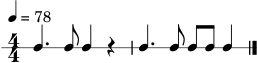 \version "2.22.0"
\header { tagline = "" }
\score {
\new RhythmicStaff {
\numericTimeSignature
\time 4/4
\tempo 4 = 78
c4. c8 c4 r4 | c4. c8 c8 c8 c4 | \bar "|."
}
\layout { }
\midi { }
}