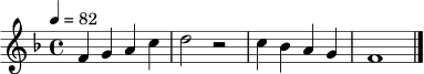 \relative c' {
\clef treble
\key f \major
\time 4/4
\tempo 4 = 82
f4 g a c | d2 r2 |
c4 bes a g | f1
\bar "|."
}
