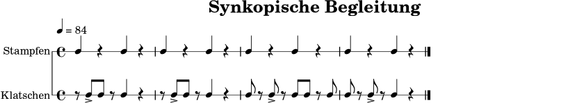 \version "2.18.2"
\paper { indent = 0\mm }
\header { title = "Synkopische Begleitung" tagline = ##f }
global = { \time 4/4 \tempo 4 = 84 }
stamp = { \global c4 r4 c4 r4 | c4 r4 c4 r4 | c4 r4 c4 r4 | c4 r4 c4 r4 \bar "|." }
klatsch = { \global r8 c8-> c8 r8 c4 r4 | r8 c8-> c8 r8 c4 r4 | c8 r8 c8-> r8 c8 c8 r8 c8 | c8 r8 c8-> r8 c4 r4 \bar "|." }
\score {
<<
\new RhythmicStaff \with { instrumentName = "Stampfen" } \stamp
\new RhythmicStaff \with { instrumentName = "Klatschen" } \klatsch
>>
\layout { }
\midi { }
}