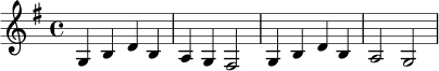 \relative c' {
\key g \major
\time 4/4
g4 b d b |
a4 g fis2 |
g4 b d b |
a2 g2
}