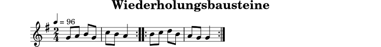 
X:4
T:Wiederholungsbausteine
M:2/4
L:1/8
Q:1/4=96
K:G
|: G A B G | c B A2 :|
|: B c d B | A G G2 :|
