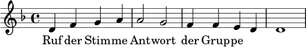 \relative c' {
\key d \minor
\time 4/4
d4 f g a | a2 g |
f4 f e d | d1
}
\addlyrics { Ruf der Stim -- me Ant -- wort der Grup -- pe }