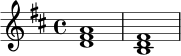 
\relative c' {
  \key d \major
  \time 4/4
  <d fis a>1 | <b d fis>1 |
}
