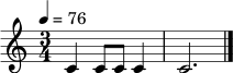 \relative c' { \tempo 4=76 \time 3/4 c4 c8 c c4 | c2. \bar "|." }