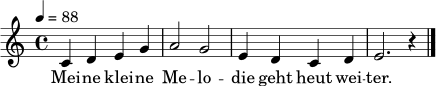 \relative c' {
\clef treble
\key c \major
\time 4/4
\tempo 4=88
c4 d e g | a2 g | e4 d c d | e2. r4 \bar "|."
}
\addlyrics { Mei -- ne klei -- ne Me -- lo -- die geht heut wei -- ter. }