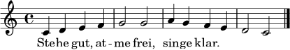 \relative c' {
\clef treble
\key c \major
\time 4/4
c4 d e f | g2 g | a4 g f e | d2 c \bar "|."
}
\addlyrics { Ste -- he gut, at -- me frei, sin -- ge klar. }