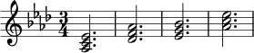 \relative c' {
\key aes \major
\time 3/4
<aes c ees>2. |
<des f aes>2. |
<ees g bes>2. |
<aes c ees>2.
}