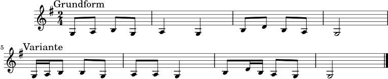 \version "2.24.0"
\score {
<<
\new Staff {
\relative c' {
\clef treble
\time 2/4
\key g \major
\mark "Grundform"
g8 a b g | a4 g | b8 d b a | g2 |
\break
\mark "Variante"
g16 a b8 b g | a8 a g4 | b8 d16 b a8 g | g2 \bar "|."
}
}
>>
\layout { }
\midi { \tempo 4 = 96 }
}