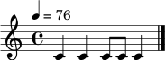 \relative c' { \tempo 4=76 \time 4/4 c4 c4 c8 c c4 \bar "|." }