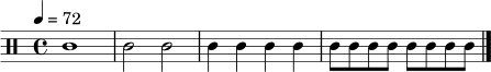 \relative c' {
\clef percussion
\tempo 4 = 72
\time 4/4
c1 | c2 c2 | c4 c4 c4 c4 | c8 c8 c8 c8 c8 c8 c8 c8 \bar "|."
}