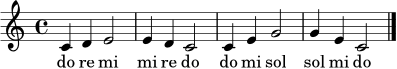 
\relative c' {
\time 4/4
\key c \major
c4 d e2 | e4 d c2 | c4 e g2 | g4 e c2 |
\bar "|."
}
\addlyrics { do re mi mi re do do mi sol sol mi do }
