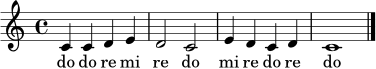 \relative c' {
\clef treble
\key c \major
\time 4/4
c4 c d e | d2 c | e4 d c d | c1 \bar "|."
}
\addlyrics { do do re mi re do mi re do re do }