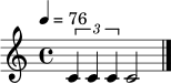 \relative c' {
\clef treble
\time 4/4
\tempo 4 = 76
\tuplet 3/2 { c4 c4 c4 } c2 \bar "|."
}