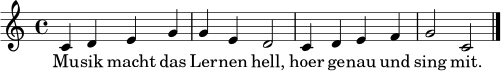 \relative c' { \clef treble \key c \major \time 4/4 c4 d e g | g4 e d2 | c4 d e f | g2 c,2 \bar "|." }
\addlyrics { Mu -- sik macht das Ler -- nen hell, hoer ge -- nau und sing mit. }