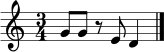 \relative c'' { \time 3/4 g8 g r8 e d4 \bar "|." }