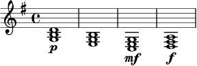 
\relative c' {
  \key g \major
  \time 4/4
  <g b d>1\p |
  <e g b>1 |
  <c e g>1\mf |
  <d fis a>1\f |
}
