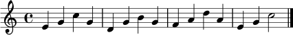 \relative c' {
\key c \major
\time 4/4
e4 g c g | d4 g b g | f4 a d a | e4 g c2 \bar "|."
}