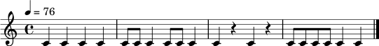 \relative c' { \tempo 4 = 76 \time 4/4 c4 c c c | c8 c c4 c8 c c4 | c4 r4 c4 r4 | c8 c c8 c c4 c4 \bar "|." }