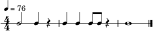 \version "2.22.0"
\header { tagline = "" }
\score {
\new RhythmicStaff {
\numericTimeSignature
\time 4/4
\tempo 4 = 76
c2 c4 r4 | c4 c4 c8 c8 r4 | c1 \bar "|."
}
\layout { }
\midi { }
}