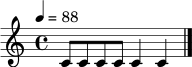 \relative c' {
\time 4/4
\tempo 4 = 88
c8 c c c c4 c4 \bar "|."
}