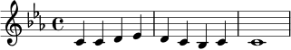 \relative c' {
\key c \minor
\time 4/4
c4 c d ees |
d4 c bes c |
c1
}