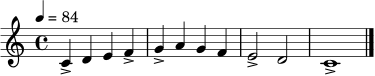 
\relative c' {
  \time 4/4
  \key c \major
  \tempo 4 = 84
  c4-> d e f-> | g-> a g f | e2-> d | c1-> | \bar "|."
}
