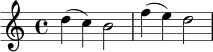 
\relative c'' {
  \key c \major
  \time 4/4
  d4( c) b2 |
  f'4( e) d2 |
}
