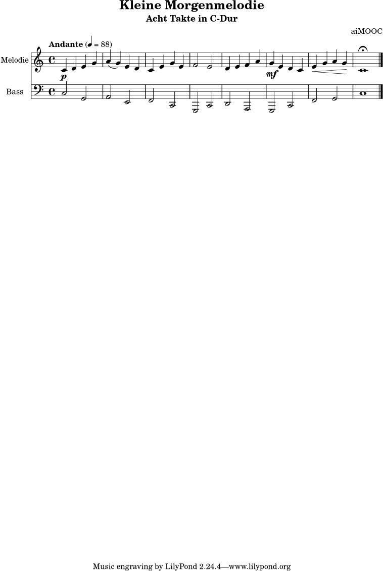 \version "2.18.2"
\header {
title = "Kleine Morgenmelodie"
subtitle = "Acht Takte in C-Dur"
composer = "aiMOOC"
}
melodie = \relative c' {
\clef treble
\key c \major
\time 4/4
\tempo "Andante" 4 = 88
c4\p d e g | a4( g) e d | c4 e g e | f2 e2 |
d4 e f a | g4\mf e d c | e4\< g a g\! | c,1\fermata \bar "|."
}
begleitung = \relative c {
\clef bass
\key c \major
\time 4/4
c2 g | a e | f c | g c |
d a | g c | f g | c1 \bar "|."
}
\score {
<<
\new Staff \with { instrumentName = "Melodie" } { \melodie }
\new Staff \with { instrumentName = "Bass" } { \begleitung }
>>
\layout { }
\midi { }
}